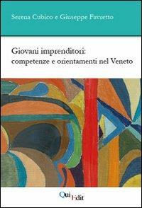 Giovani imprenditori. Competenze e orientamenti nel Veneto - Serena Cubico,Giuseppe Favretto - copertina