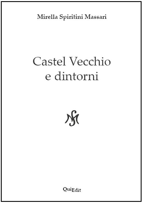 Castel Vecchio e dintorni - Mirella Spiritini Massari - copertina