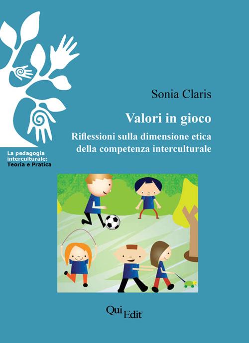 Valori in gioco. Riflessioni sulla dimensione etica della competenza interculturale - Sonia Claris - copertina