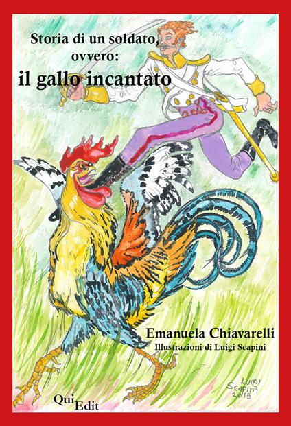 Storia di un soldato, ovvero: il gallo incantato - Emanuela Chiavarelli - copertina