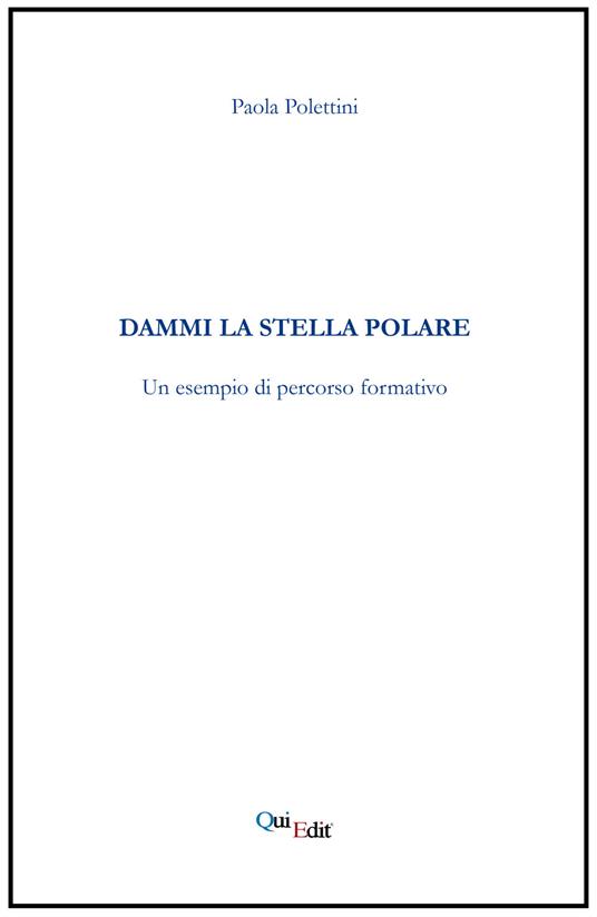 Dammi la stella polare. Un esempio di percorso formativo - Paola Polettini - copertina