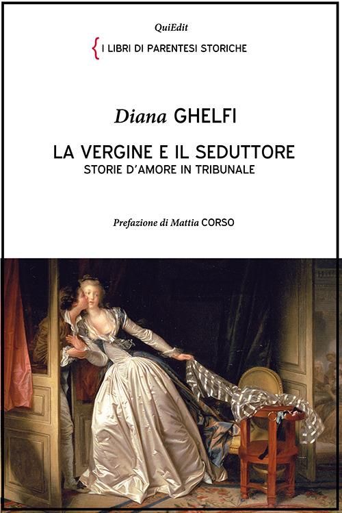 La vergine e il seduttore. Storie d'amore in tribunale - Diana Ghelfi - copertina