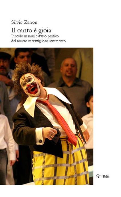 Il canto è gioia. Piccolo manuale d'uso pratico del nostro meraviglioso strumento - Silvio Zanon - copertina