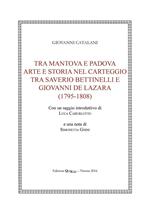 Tra Mantova e Padova. Arte e storia nel carteggio tra Saverio Bettinelli e Giovanni De Lazara (1795-1808)