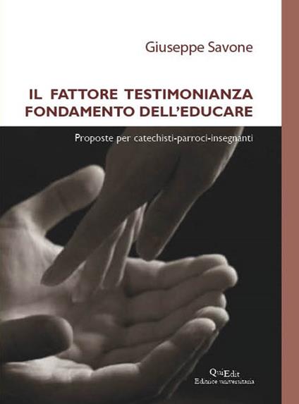 Il fattore testimonianza fondamento dell’educare. Proposte per catechisti-parroci-insegnanti - Giuseppe Savone - copertina