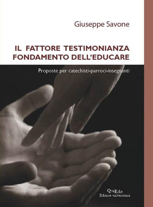 Il fattore testimonianza fondamento dell’educare. Proposte per catechisti-parroci-insegnanti - Giuseppe Savone - copertina