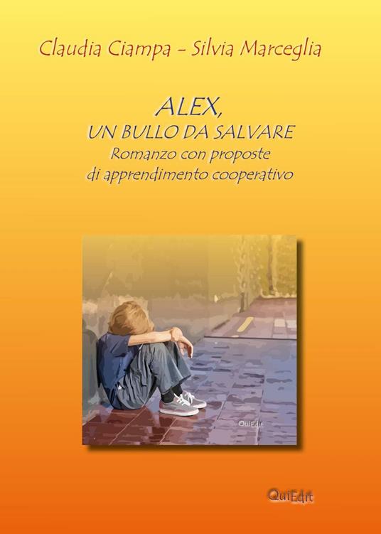 Alex, un bullo da salvare. Romanzo con proposte di apprendimento cooperativo - Claudia Ciampa,Silvia Marceglia - copertina