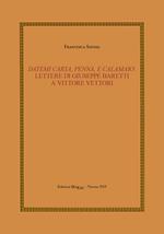Datemi carta, penna, e calamaio: lettere di Giuseppe Baretti a Vittore Vettori