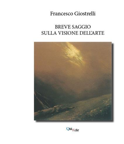 Breve saggio sulla visione dell'arte - Francesco Giostrelli - copertina