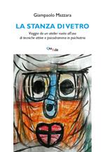 La stanza di vetro. Viaggio da un atelier vuoto all’uso di tecniche attive e psicodramma in psichiatria