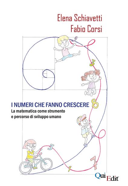 I numeri che fanno crescere. La matematica come strumento e percorso di sviluppo umano - Elena Schiavetti,Fabio Corsi - copertina