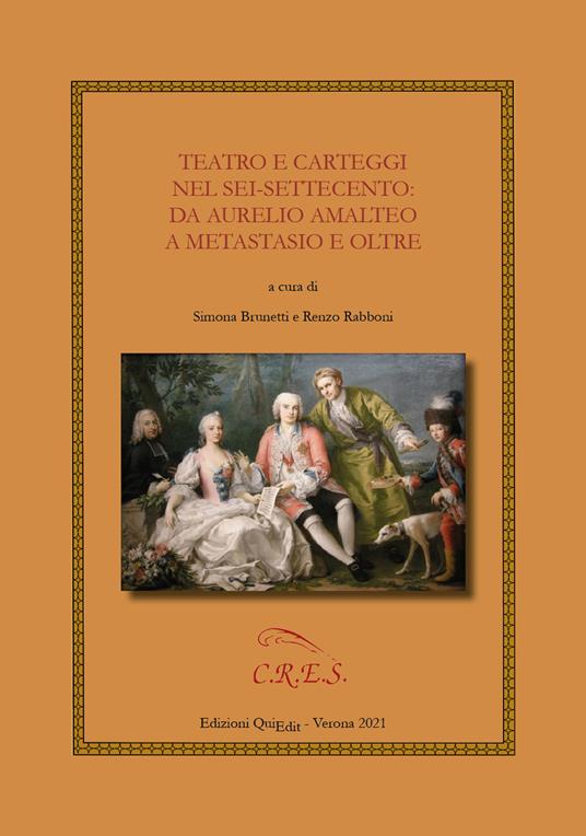 Teatro e carteggi nel Sei-Settecento: da Aurelio Amalteo a Metastasio e oltre - copertina