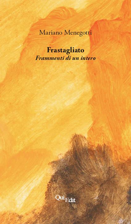Frastagliato. Frammenti di un intero - Mariano Menegotti - copertina