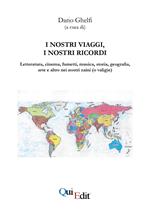 I nostri viaggi, i nostri ricordi. Letteratura, cinema, fumetti, musica, storia, geografia, arte e altro nei nostri zaini (o valigie)