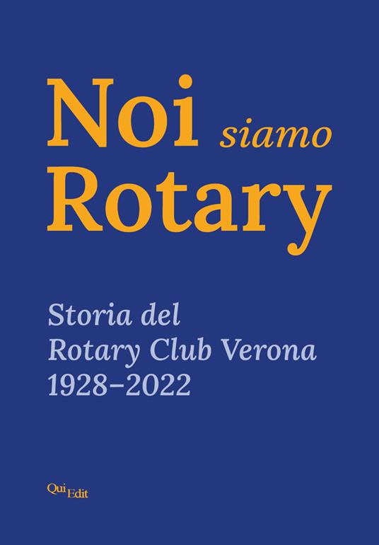 Noi siamo Rotary. Storia del Rotary Club Verona 1928–2022 - copertina
