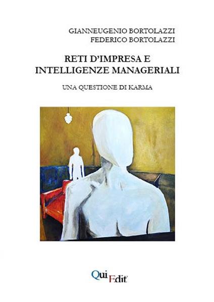 Reti d'impresa e intelligenze manageriali. Una questione di karma - Gianneugenio Bortolazzi,Federico Bortolazzi - copertina