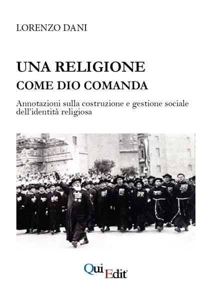 Una religione come Dio comanda. Annotazioni sulla costruzione e gestione sociale dell’identità religiosa - Lorenzo Dani - copertina