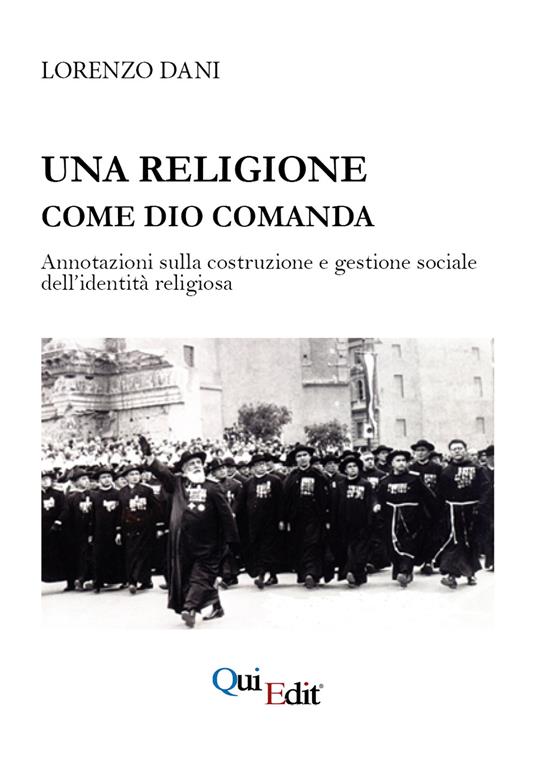 Una religione come Dio comanda. Annotazioni sulla costruzione e gestione sociale dell’identità religiosa - Lorenzo Dani - copertina