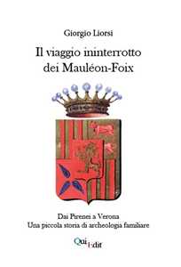 Il viaggio ininterrotto dei Mauléon-Foix. Dai Pirenei a Verona. Una piccola storia di archeologia familiare