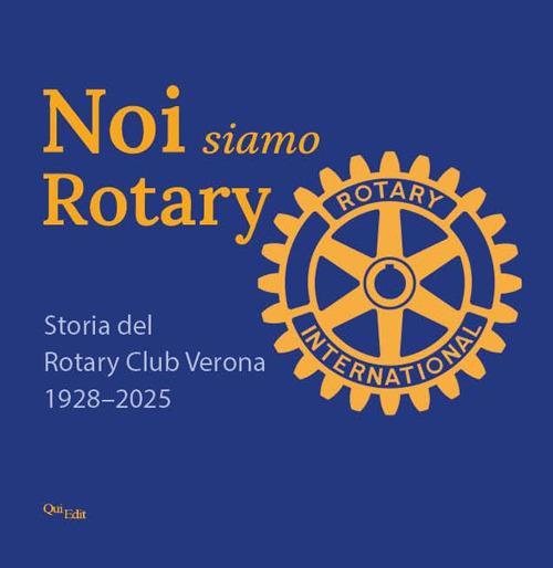 Noi siamo Rotary. Storia del Rotary Club Verona 1928-2025 - copertina