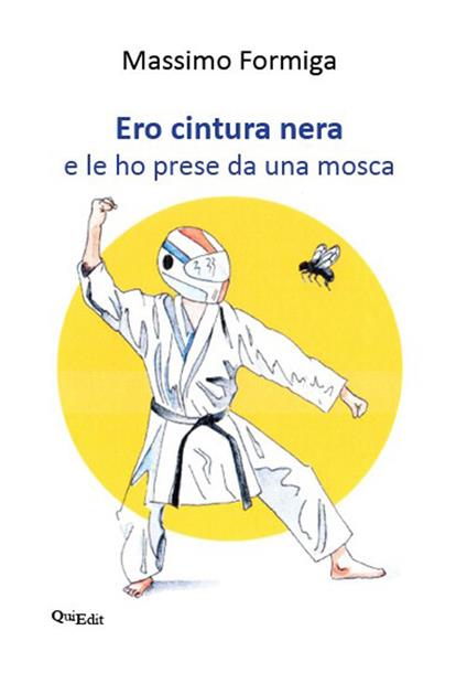 Ero cintura nera e le ho prese da una mosca - Massimo Formiga - copertina