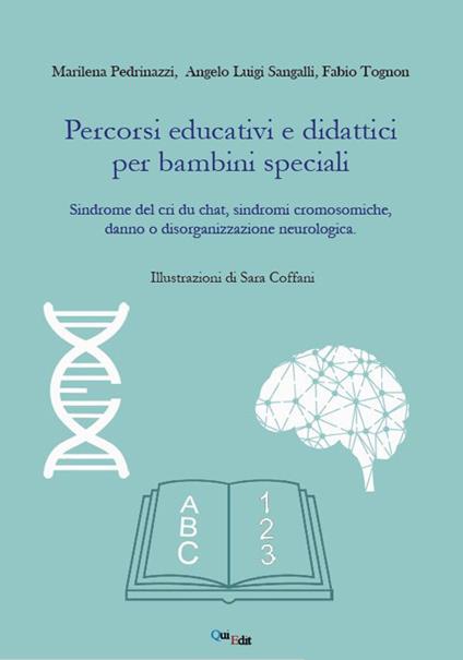 Percorsi educativi e didattici per bambini speciali. Sindrome del cri du chat, sindromi cromosomiche, danno o disorganizzazione neurologica - Marilena Pedrinazzi,Angelo Luigi Sangalli,Fabio Tognon - copertina