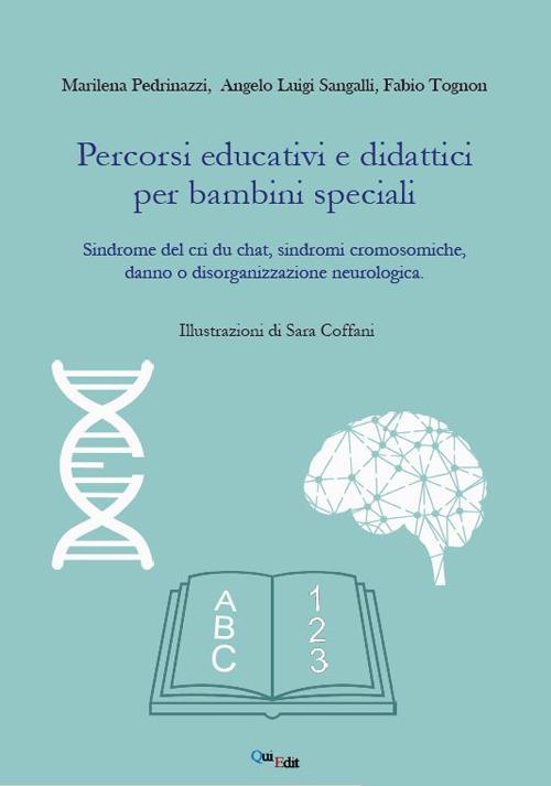 Percorsi educativi e didattici per bambini speciali. Sindrome del cri du chat, sindromi cromosomiche, danno o disorganizzazione neurologica - Marilena Pedrinazzi,Angelo Luigi Sangalli,Fabio Tognon - copertina