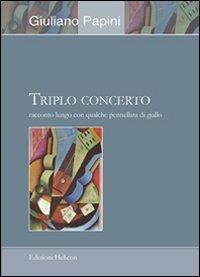 Triplo concerto. Racconto lungo con qualche pennellata di giallo - Giuliano Papini - copertina