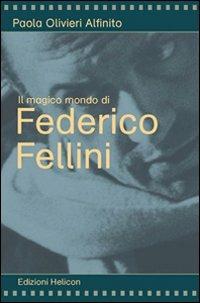 Il magico mondo di Federico Fellini - Paola Olivieri Alfinito - copertina