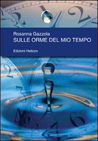Sulle orme del mio tempo - Rosanna Gazzola - copertina