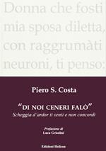 Di noi ceneri falò. Scheggia d'ardor ti senti e non concordi