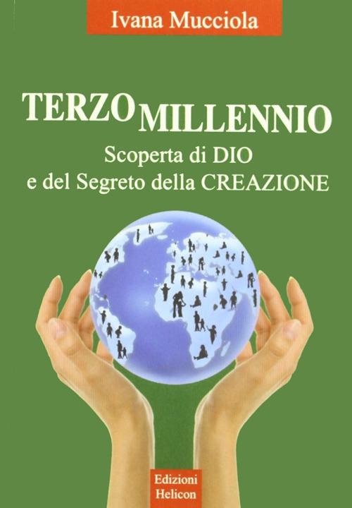 Terzo millennio. Scoperta di Dio e del segreto della creazione - Ivana Mucciola - copertina