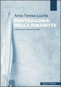Protoagonia della rinascita - Anna Teresa Laurita - copertina