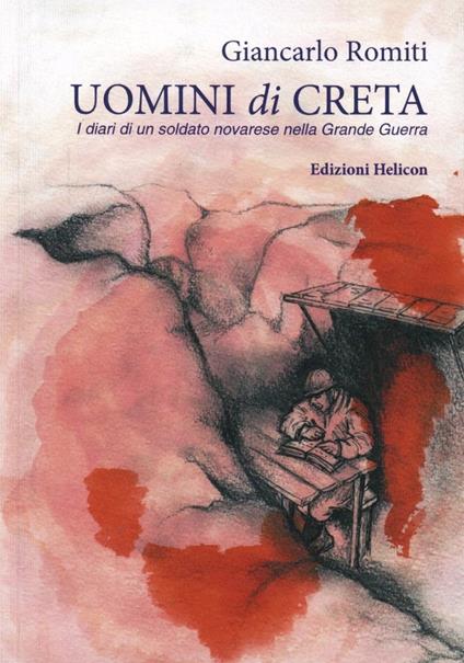 Uomini di creta. I diari di un soldato novarese nella grande guerra - Giancarlo Romiti - copertina