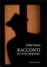 Racconti. Tre storie rompicapi - Lidia Garro - copertina
