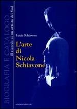 L' arte di Nicola Schiavone. Biografia e catalogo. Il ricordo di un ritrattista del sud