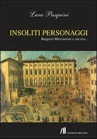 Insoliti Personaggi. Ruggero Marcantoni e Ancora - Lara Pasquini - copertina