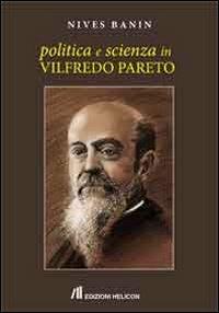 Politica e scienza in Vilfredo Pareto - Nives Banin - copertina