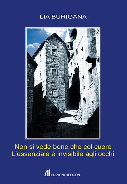 Non si vede bene che col cuore. L'essenziale è invisibile agli occhi - Lia Burigana - copertina