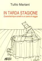 In tarda stagione. Quarantacinque sonetti e un canto di viaggio