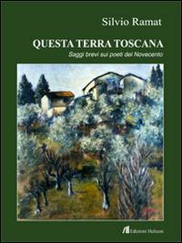 Questa terra toscana. Saggi brevi su poeti del Novecento - Silvio Ramat - copertina