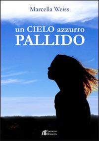 Un cielo azzurro pallido - Marcella Weiss - copertina