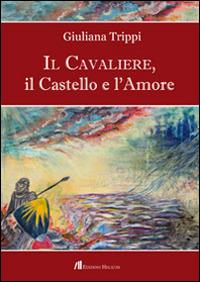 Il Cavaliere, il castello e l'amore - Giuliana Trippi - copertina