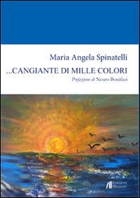 ... Cangiante di mille colori - M. Angela Spinatelli - copertina