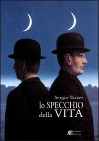 Lo specchio della vita - Sergio Tazzer - copertina