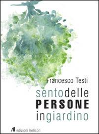 Sento delle persone in giardino - Francesco Testi - copertina