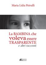 La bambina che volava essere trasparente e altri racconti