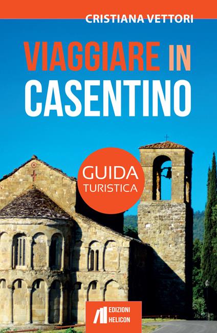Viaggiare in Casentino. Guida turistica - Cristiana Vettori - copertina