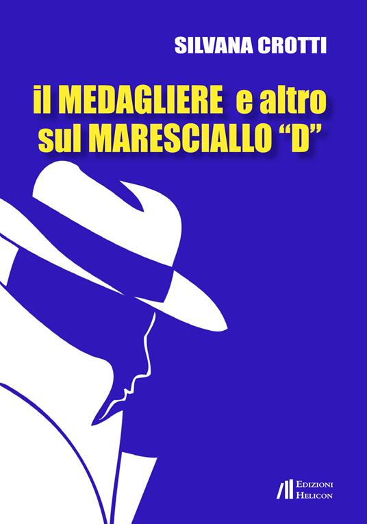 Il medagliere e altro sul maresciallo «D» - Silvana Crotti - copertina