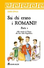 Sai chi erano i romani?. Vol. 1: Dalla nascita di Roma alla fine della Repubblica